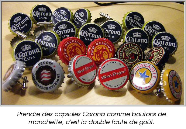 Prendre des capsules Corona comme boutons de manchette, c'est la double faute de goût.