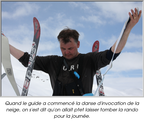 Quand le guide a commencé la danse d'invocation de la neige, on s'est dit qu'on allait ptet laisser tomber la rando pour la journée.