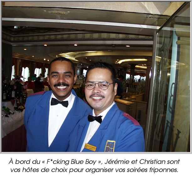 À bord du « F*cking Blue Boy », Jérémie et Christian sont vos hôtes de choix pour organiser vos soirées friponnes.