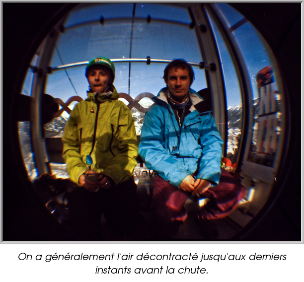 On a généralement l'air décontracté jusqu'aux derniers instants avant la chute.