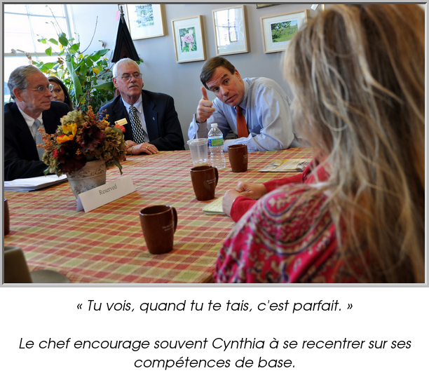 « Tu vois, quand tu te tais, c'est parfait. »

Le chef encourage souvent Cynthia à se recentrer sur ses compétences de base.