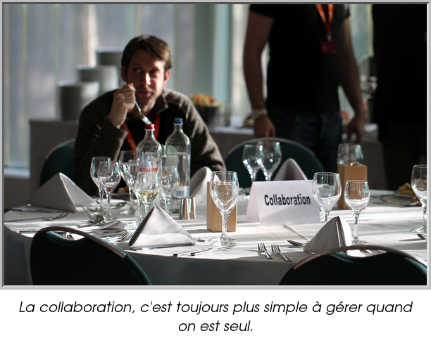 La collaboration, c'est toujours plus simple à gérer quand on est seul.