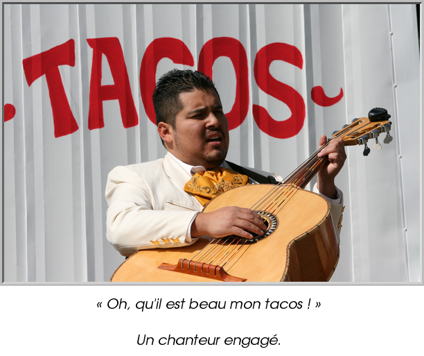 « Oh, qu'il est beau mon tacos ! »

Un chanteur engagé.