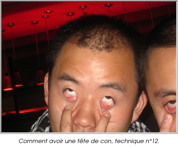 Comment avoir une tête de con, technique n°12.