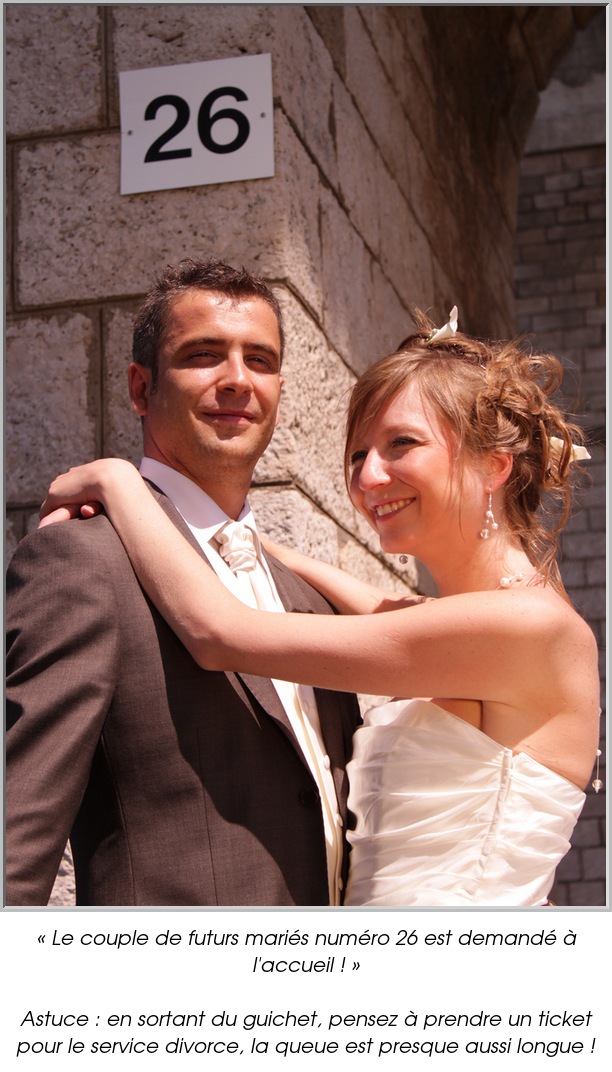 « Le couple de futurs mariés numéro 26 est demandé à l'accueil ! »

Astuce : en sortant du guichet, pensez à prendre un ticket pour le service divorce, la queue est presque aussi longue !