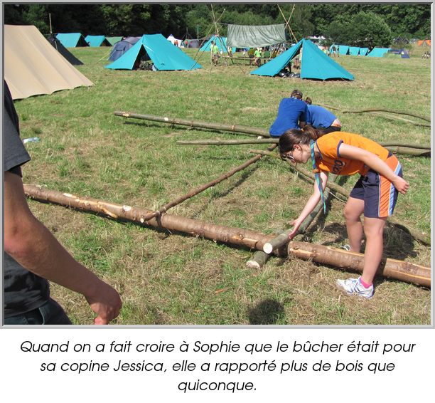 Quand on a fait croire à Sophie que le bûcher était pour sa copine Jessica, elle a rapporté plus de bois que quiconque.