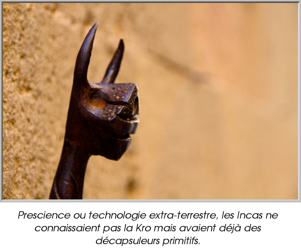 Prescience ou technologie extra-terrestre, les Incas ne connaissaient pas la Kro mais avaient déjà des décapsuleurs primitifs.