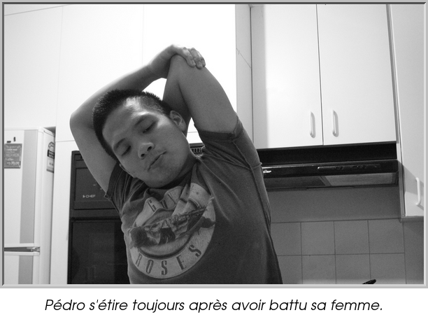 Pédro s'étire toujours après avoir battu sa femme.