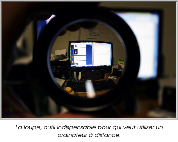 La loupe, outil indispensable pour qui veut utiliser un ordinateur à distance.