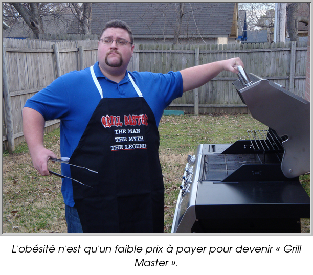 L'obésité n'est qu'un faible prix à payer pour devenir « Grill Master ».