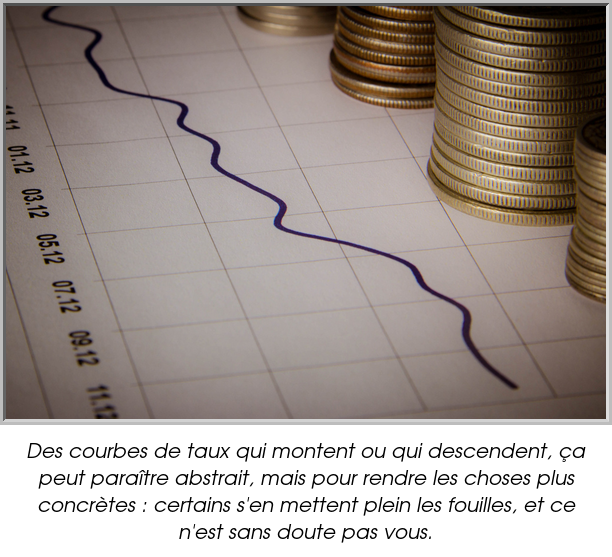 Des courbes de taux qui montent ou qui descendent, ça peut paraître abstrait, mais pour rendre les choses plus concrètes : certains s'en mettent plein les fouilles, et ce n'est sans doute pas vous.