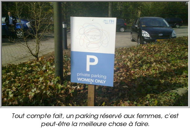 Tout compte fait, un parking réservé aux femmes, c'est peut-être la meilleure chose à faire.