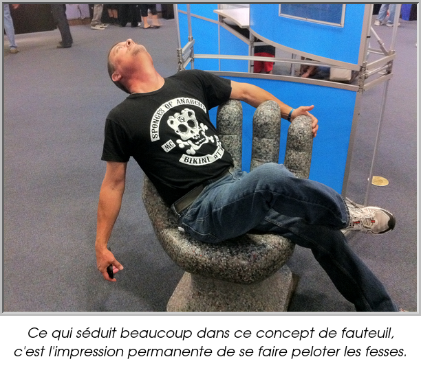 Ce qui séduit beaucoup dans ce concept de fauteuil, c'est l'impression permanente de se faire peloter les fesses.