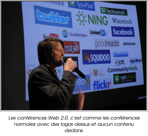 Les conférences Web 2.0, c'est comme les conférences normales avec des logos dessus et aucun contenu dedans.