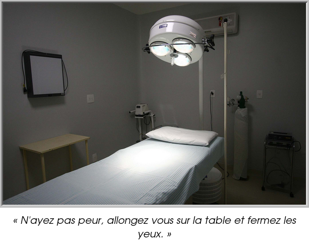 « N'ayez pas peur, allongez vous sur la table et fermez les yeux. »