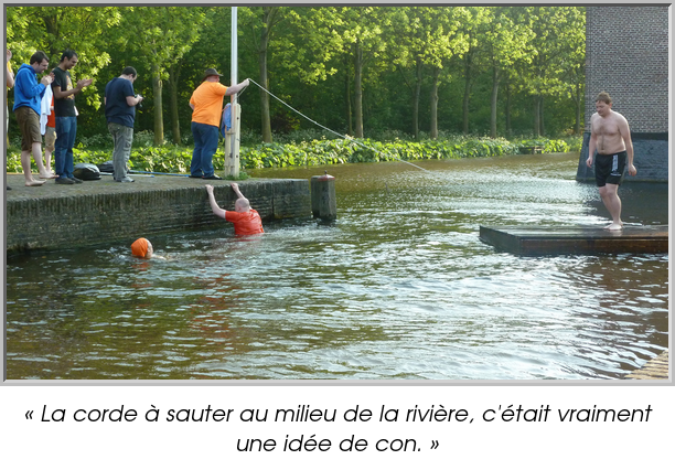 « La corde à sauter au milieu de la rivière, c'était vraiment une idée de con. »