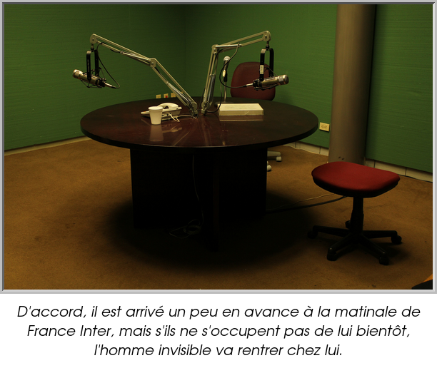 D'accord, il est arrivé un peu en avance à la matinale de France Inter, mais s'ils ne s'occupent pas de lui bientôt, l'homme invisible va rentrer chez lui.