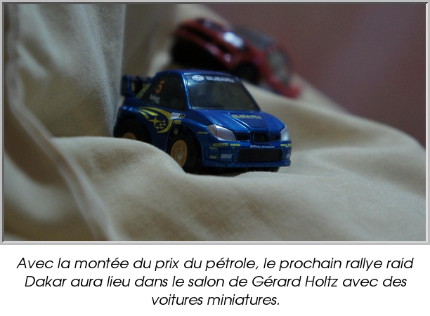 Avec la montée du prix du pétrole, le prochain rallye raid Dakar aura lieu dans le salon de Gérard Holtz avec des voitures miniatures.