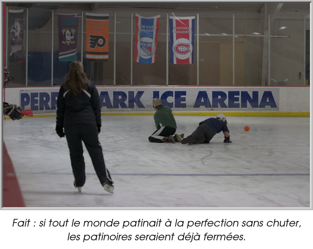 Fait : si tout le monde patinait à la perfection sans chuter, les patinoires seraient déjà fermées.