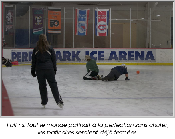 Fait : si tout le monde patinait à la perfection sans chuter, les patinoires seraient déjà fermées.
