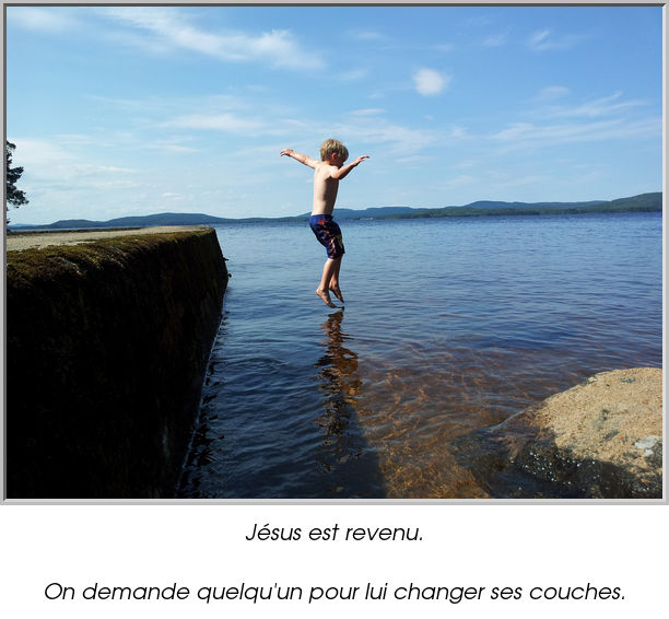Jésus est revenu.

On demande quelqu'un pour lui changer ses couches.