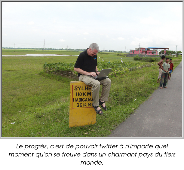 Le progrès, c'est de pouvoir twitter à n'importe quel moment qu'on se trouve dans un charmant pays du tiers monde.
