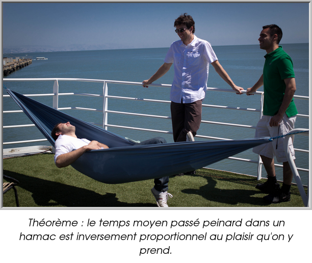 Théorème : le temps moyen passé peinard dans un hamac est inversement proportionnel au plaisir qu'on y prend.