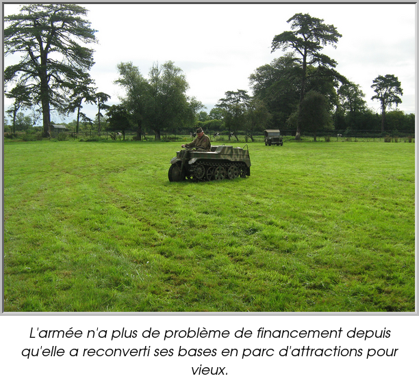 L'armée n'a plus de problème de financement depuis qu'elle a reconverti ses bases en parc d'attractions pour vieux.