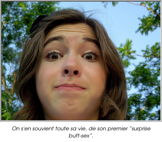 On s'en souvient toute sa vie, de son premier ”surprise butt-sex”.