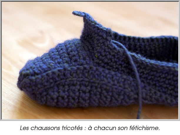 Les chaussons tricotés : à chacun son fétichisme.
