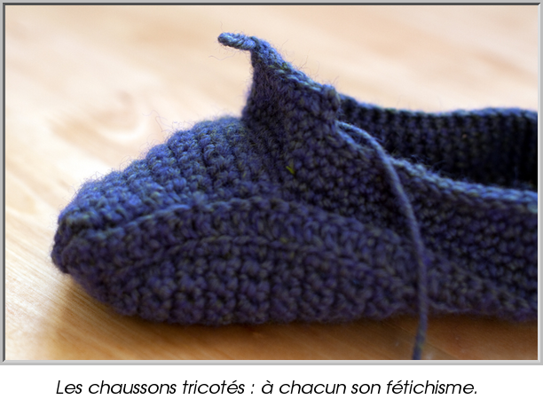 Les chaussons tricotés : à chacun son fétichisme.